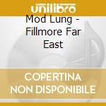Mod Lung - Fillmore Far East cd