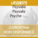 Psysalia Psysalis Psyche - Psysalism cd