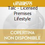 Talc - Licensed Premises Lifestyle cd musicale