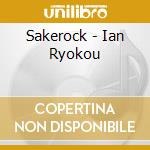 Sakerock - Ian Ryokou cd musicale di Sakerock