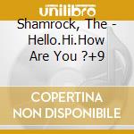 Shamrock, The - Hello.Hi.How Are You ?+9 cd musicale di Shamrock, The