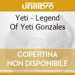 Yeti - Legend Of Yeti Gonzales cd