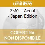 2562 - Aerial - Japan Edition cd musicale