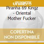 Piranha 69 Kingz - Oriental Mother Fucker cd