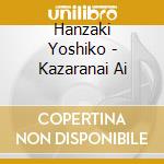 Hanzaki Yoshiko - Kazaranai Ai cd