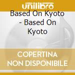 Based On Kyoto - Based On Kyoto cd