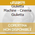 Giulietta Machine - Cinema Giulietta cd