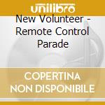 New Volunteer - Remote Control Parade cd