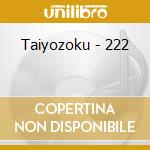 Taiyozoku - 222 cd