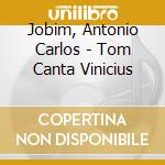 Jobim, Antonio Carlos - Tom Canta Vinicius cd