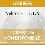 Vektor - T.T.T.N cd
