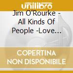Jim O'Rourke - All Kinds Of People -Love Burt Bacharach- Produced By Jim O'Rourke cd musicale di Jim O'Rourke