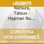 Nishiura, Tatsuo - Hajimari No Toki... cd