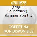 (Original Soundtrack) - Summer Scent Original Sound Track cd