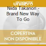 Niida Takanori - Brand New Way To Go cd musicale di Niida Takanori