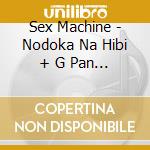 Sex Machine - Nodoka Na Hibi + G Pan Shibou Gig (2 Cd) cd