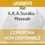 Rie A.K.A.Suzaku - Messiah cd
