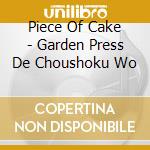 Piece Of Cake - Garden Press De Choushoku Wo cd