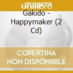 Gakido - Happymaker (2 Cd) cd