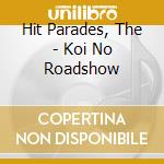 Hit Parades, The - Koi No Roadshow cd