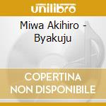 Miwa Akihiro - Byakuju cd musicale di Miwa Akihiro