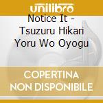 Notice It - Tsuzuru Hikari Yoru Wo Oyogu cd