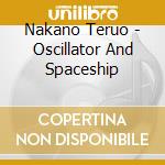 Nakano Teruo - Oscillator And Spaceship cd