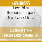Five Star Reloads - Egao No Tane De Aritai cd