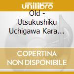 Old - Utsukushiku Uchigawa Kara Tsutsumi Komu cd