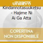 Kindannotasuuketsu - Hajime Ni Ai Ga Atta cd