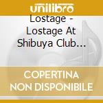 Lostage - Lostage At Shibuya Club Quattro (2 Cd) cd musicale