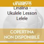 Linalina - Ukulele Lesson Lelele cd