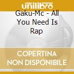 Gaku-Mc - All You Need Is Rap cd