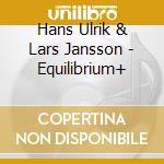 Hans Ulrik & Lars Jansson - Equilibrium+ cd