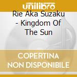 Rie Aka Suzaku - Kingdom Of The Sun cd