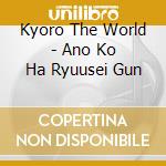 Kyoro The World - Ano Ko Ha Ryuusei Gun cd musicale