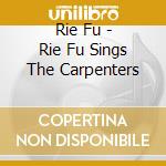 Rie Fu - Rie Fu Sings The Carpenters cd musicale di Rie Fu