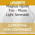 Magnus Hjorth Trio - Moon Light Serenade cd