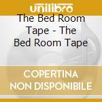 The Bed Room Tape - The Bed Room Tape cd