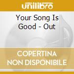 Your Song Is Good - Out cd musicale di Your Song Is Good