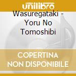 Wasuregataki - Yoru No Tomoshibi cd musicale