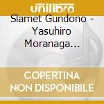 Slamet Gundono - Yasuhiro Moranaga Presents Slamet Gundono cd musicale di Slamet Gundono