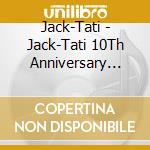 Jack-Tati - Jack-Tati 10Th Anniversary Album[Forbidden Jackfruit] cd musicale