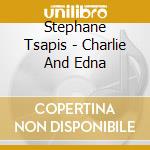 Stephane Tsapis - Charlie And Edna cd