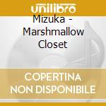 Mizuka - Marshmallow Closet cd musicale