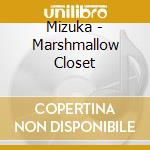 Mizuka - Marshmallow Closet cd