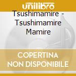 Tsushimamire - Tsushimamire Mamire cd