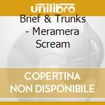 Brief & Trunks - Meramera Scream cd musicale