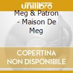 Meg & Patron - Maison De Meg cd