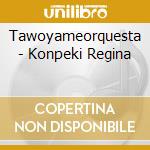 Tawoyameorquesta - Konpeki Regina cd